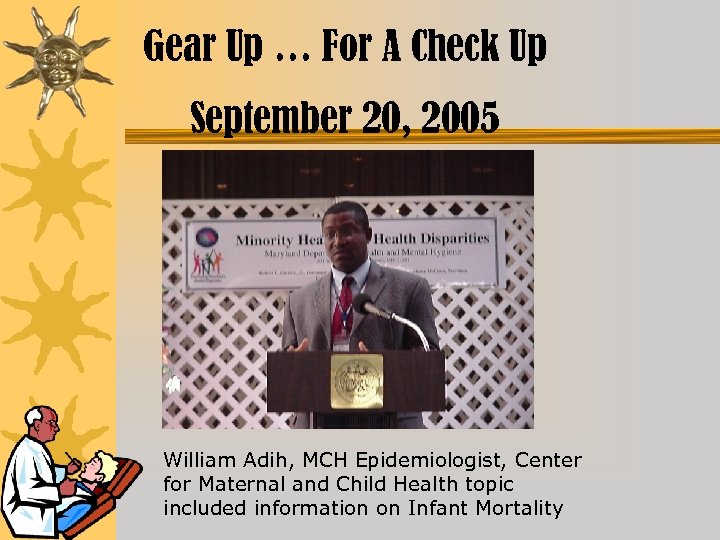 Gear Up … For A Check Up September 20, 2005 William Adih, MCH Epidemiologist,