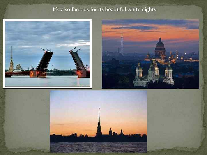 It's also famous for its beautiful white nights. 