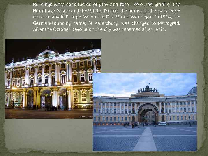Buildings were constructed of grey and rose - coloured granite. The Hermitage Palace and