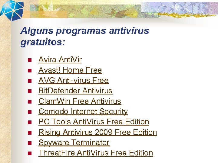 Alguns programas antivírus gratuitos: n n n n n Avira Anti. Vir Avast! Home