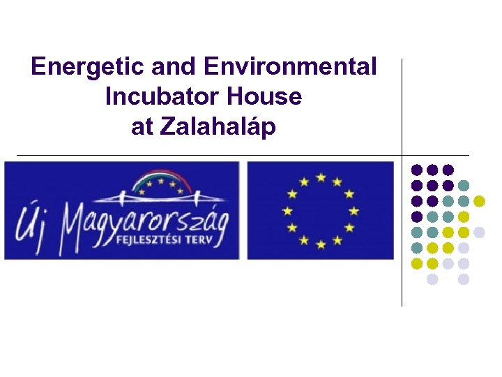 Energetic and Environmental Incubator House at Zalahaláp 