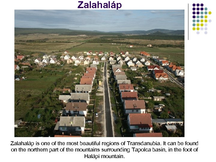 Zalahaláp is one of the most beautiful regions of Transdanubia. It can be found
