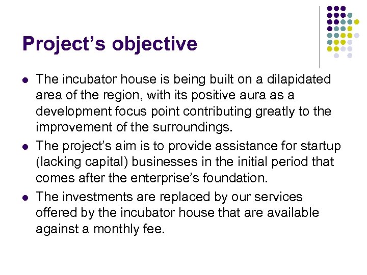 Project’s objective l l l The incubator house is being built on a dilapidated