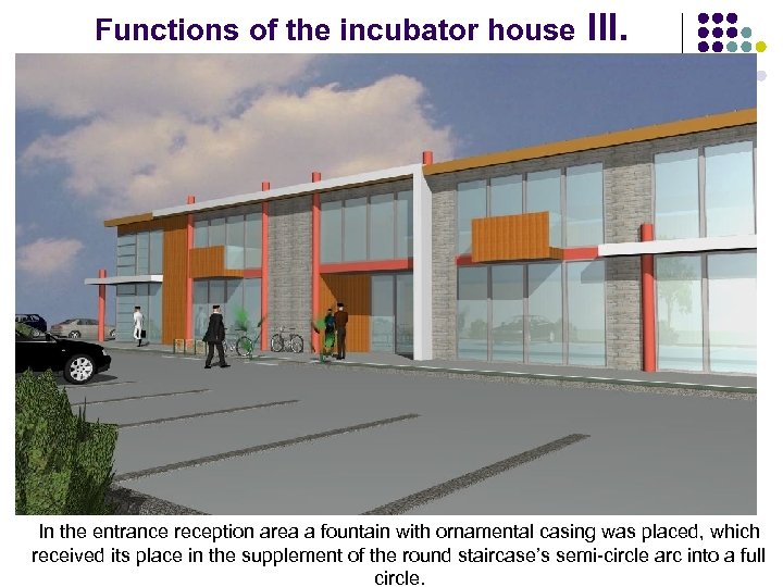 Functions of the incubator house III. In the entrance reception area a fountain with