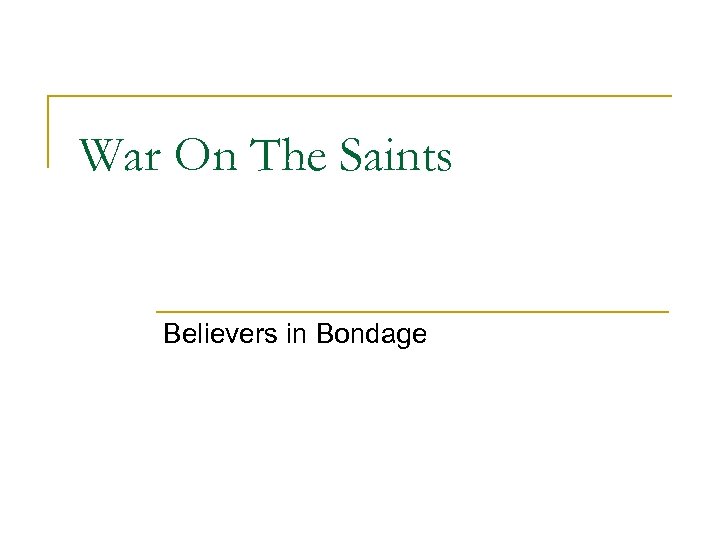 War On The Saints Believers in Bondage 