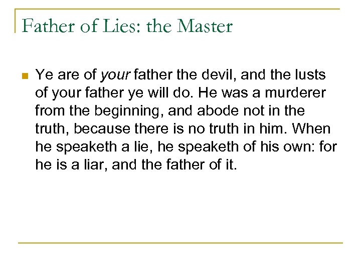 Father of Lies: the Master n Ye are of your father the devil, and