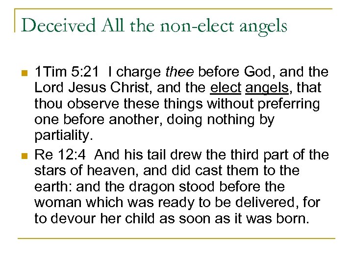 Deceived All the non-elect angels n n 1 Tim 5: 21 I charge thee