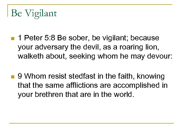 Be Vigilant n 1 Peter 5: 8 Be sober, be vigilant; because your adversary