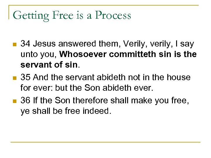 Getting Free is a Process n n n 34 Jesus answered them, Verily, verily,