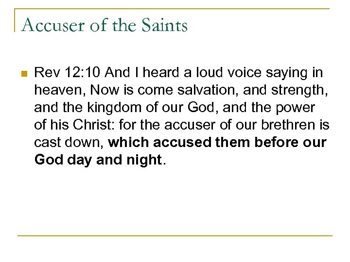 Accuser of the Saints n Rev 12: 10 And I heard a loud voice