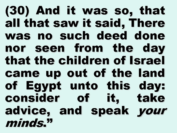 (30) And it was so, that all that saw it said, There was no