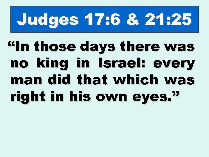 Judges 17: 6 & 21: 25 “In those days there was no king in