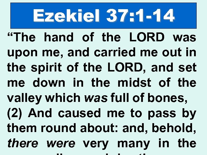 Ezekiel 37: 1 -14 Judges 19 “The hand of the LORD was upon me,