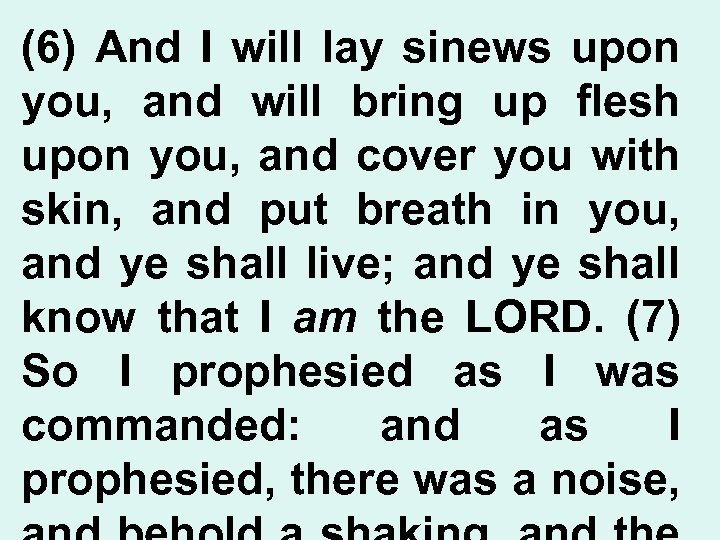 (6) And I will lay sinews upon you, and will bring up flesh upon