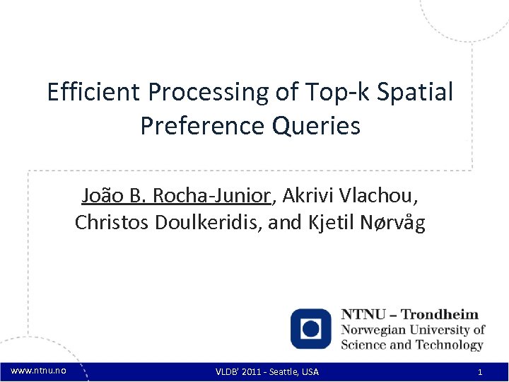 Efficient Processing of Top-k Spatial Preference Queries João B. Rocha-Junior, Akrivi Vlachou, Christos Doulkeridis,