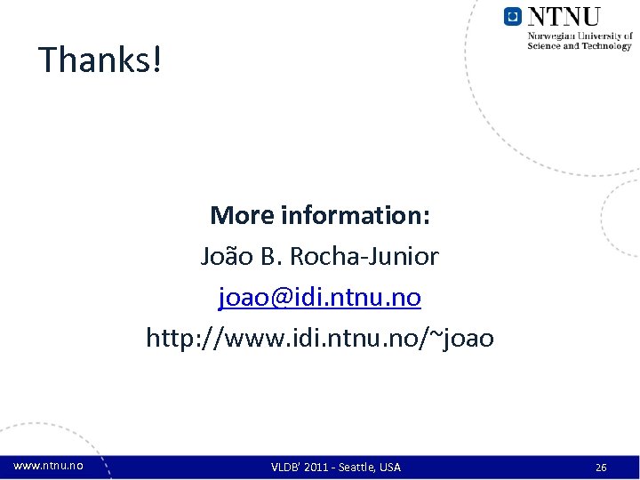 Thanks! More information: João B. Rocha-Junior joao@idi. ntnu. no http: //www. idi. ntnu. no/~joao