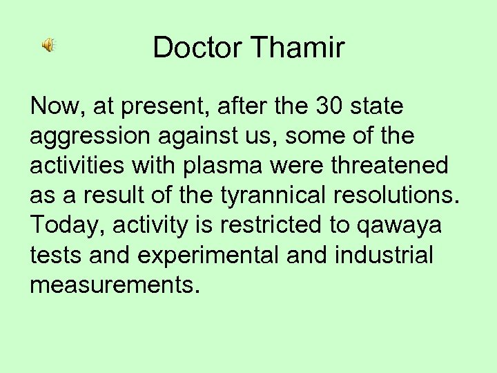 Doctor Thamir Now, at present, after the 30 state aggression against us, some of