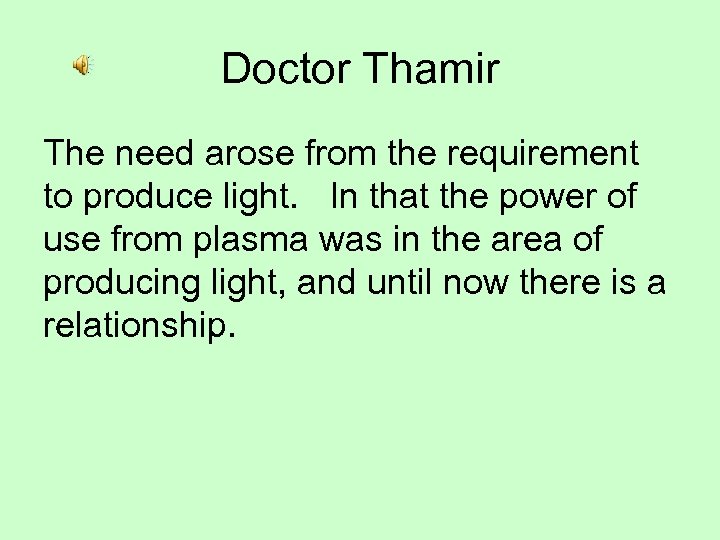 Doctor Thamir The need arose from the requirement to produce light. In that the