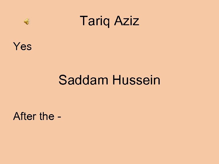 Tariq Aziz Yes Saddam Hussein After the - 