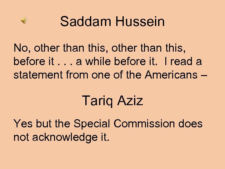 Saddam Hussein No, other than this, before it. . . a while before it.