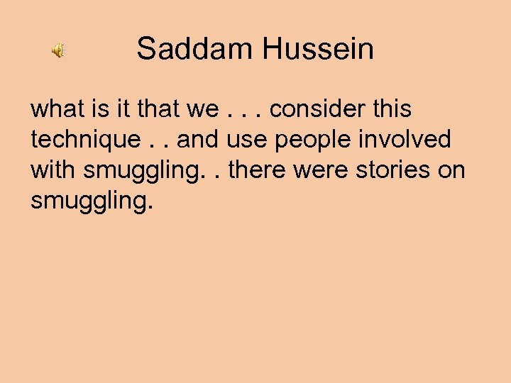Saddam Hussein what is it that we. . . consider this technique. . and