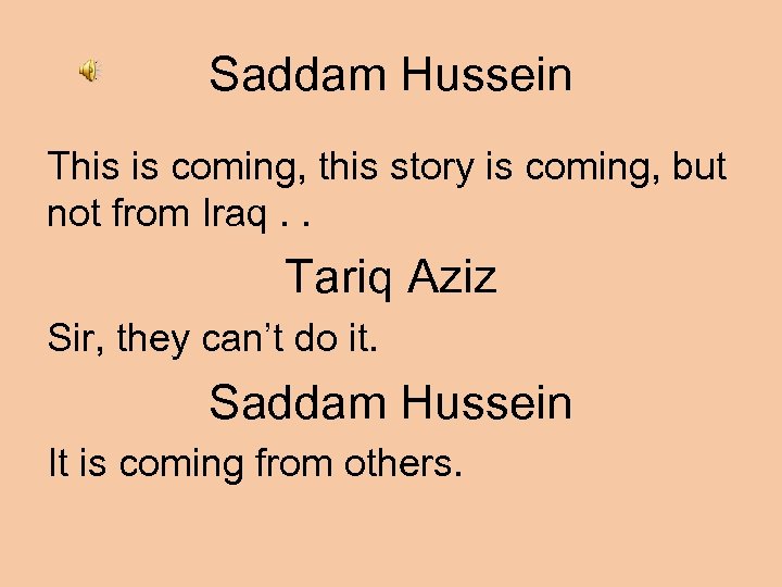 Saddam Hussein This is coming, this story is coming, but not from Iraq. .