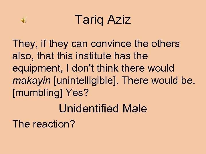 Tariq Aziz They, if they can convince the others also, that this institute has