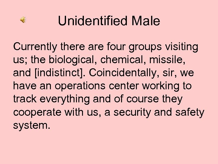 Unidentified Male Currently there are four groups visiting us; the biological, chemical, missile, and