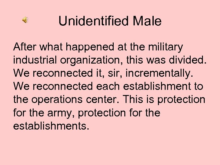 Unidentified Male After what happened at the military industrial organization, this was divided. We