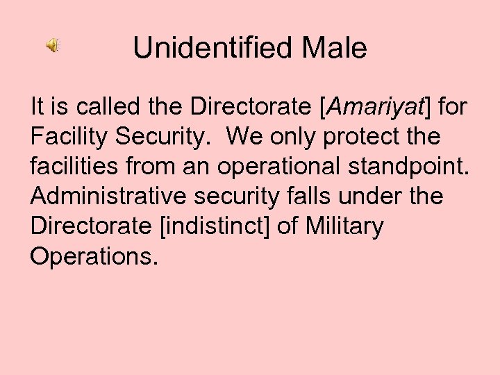 Unidentified Male It is called the Directorate [Amariyat] for Facility Security. We only protect