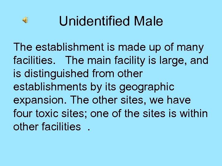 Unidentified Male The establishment is made up of many facilities. The main facility is
