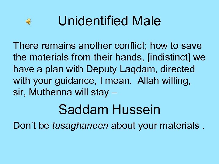 Unidentified Male There remains another conflict; how to save the materials from their hands,