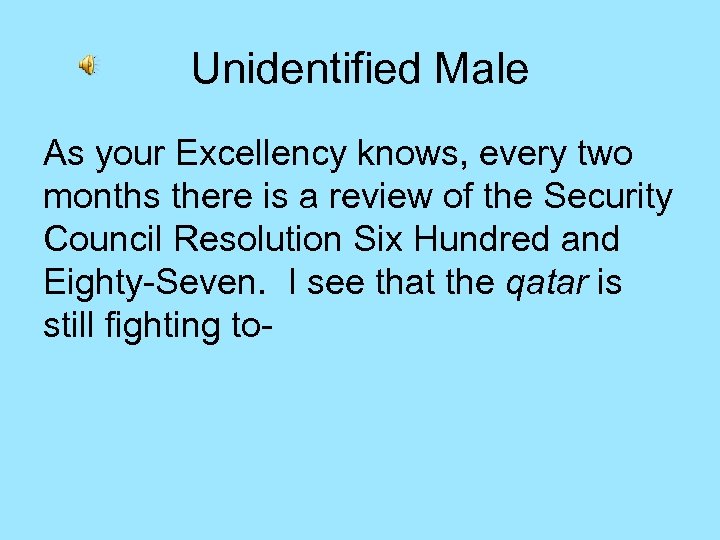 Unidentified Male As your Excellency knows, every two months there is a review of
