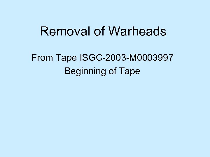 Removal of Warheads From Tape ISGC-2003 -M 0003997 Beginning of Tape 