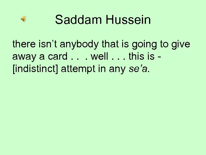 Saddam Hussein there isn’t anybody that is going to give away a card. .