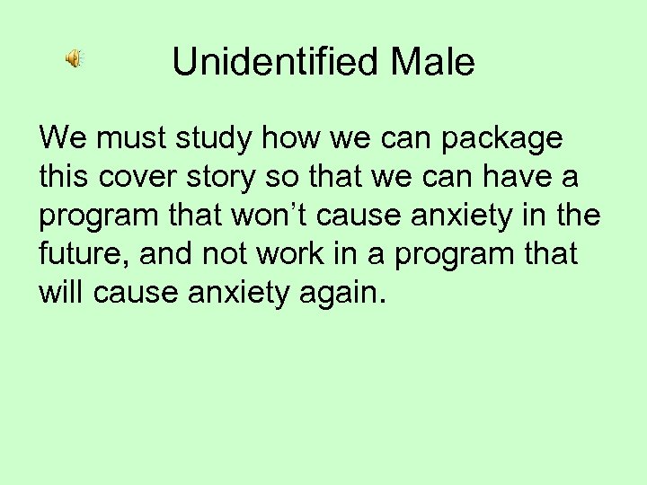 Unidentified Male We must study how we can package this cover story so that