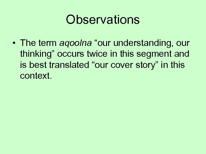 Observations • The term aqoolna “our understanding, our thinking” occurs twice in this segment