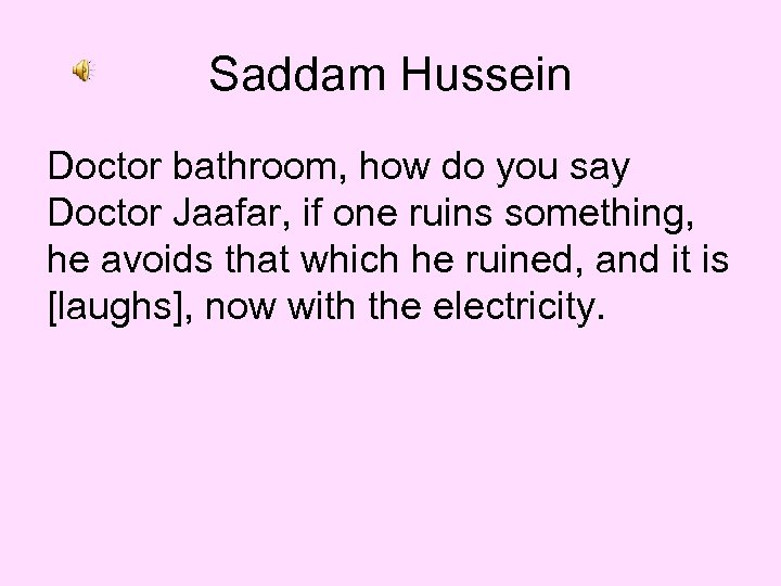 Saddam Hussein Doctor bathroom, how do you say Doctor Jaafar, if one ruins something,
