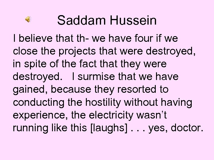 Saddam Hussein I believe that th- we have four if we close the projects