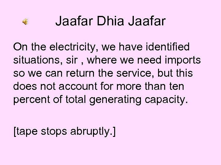Jaafar Dhia Jaafar On the electricity, we have identified situations, sir , where we
