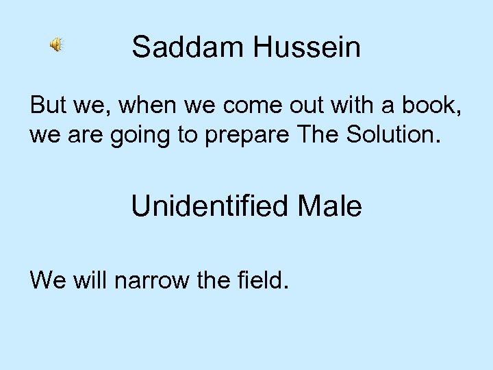 Saddam Hussein But we, when we come out with a book, we are going