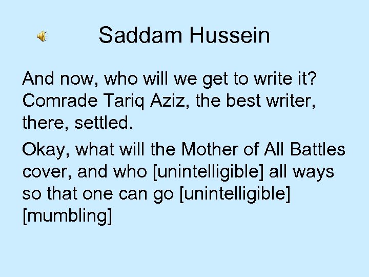 Saddam Hussein And now, who will we get to write it? Comrade Tariq Aziz,