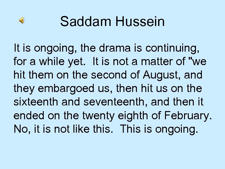 Saddam Hussein It is ongoing, the drama is continuing, for a while yet. It