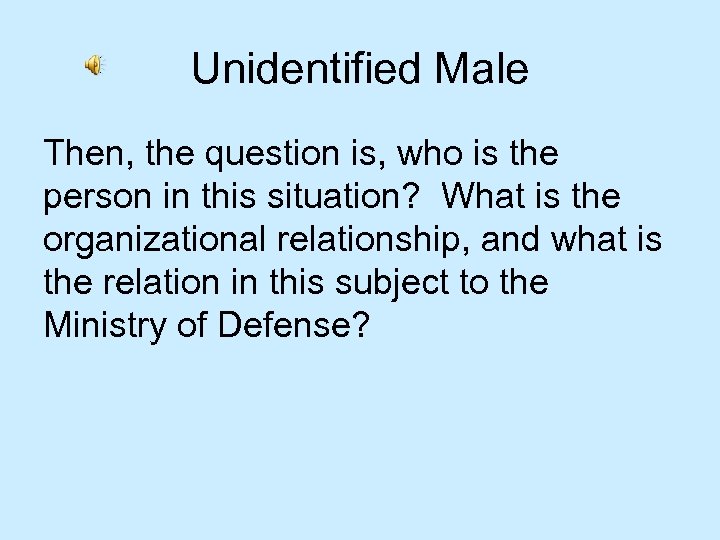 Unidentified Male Then, the question is, who is the person in this situation? What