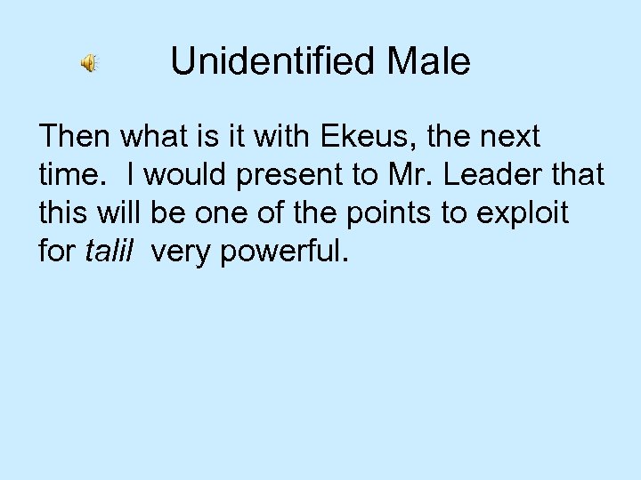 Unidentified Male Then what is it with Ekeus, the next time. I would present