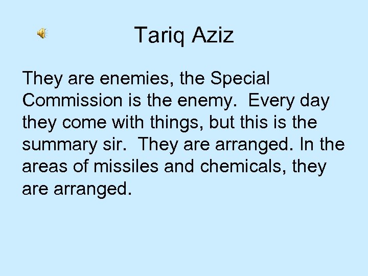 Tariq Aziz They are enemies, the Special Commission is the enemy. Every day they