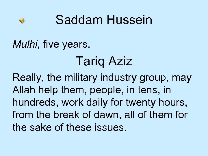 Saddam Hussein Mulhi, five years. Tariq Aziz Really, the military industry group, may Allah