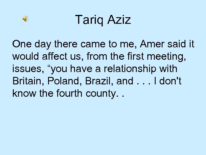 Tariq Aziz One day there came to me, Amer said it would affect us,