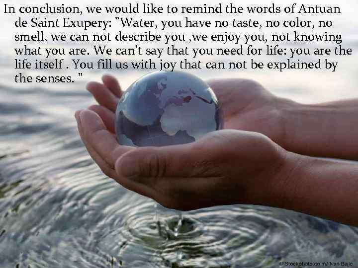 In conclusion, we would like to remind the words of Antuan de Saint Exupery: