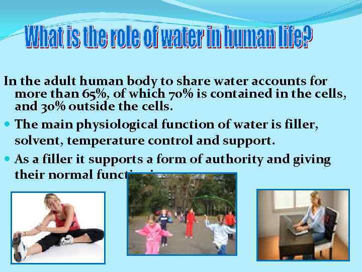 In the adult human body to share water accounts for more than 65%, of